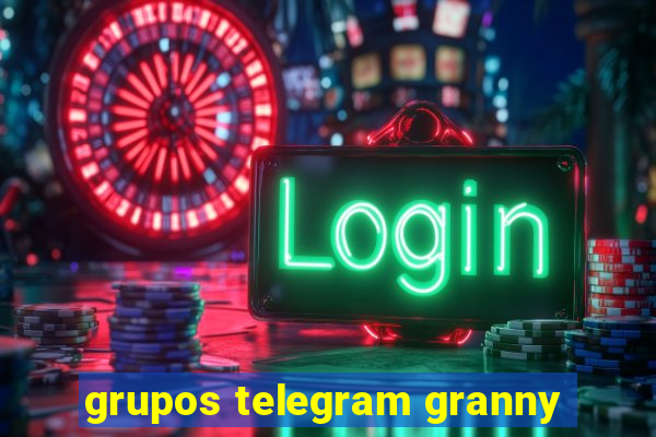 grupos telegram granny